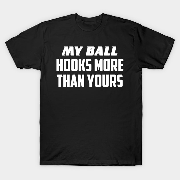 My ball hooks more T-Shirt by AnnoyingBowlerTees